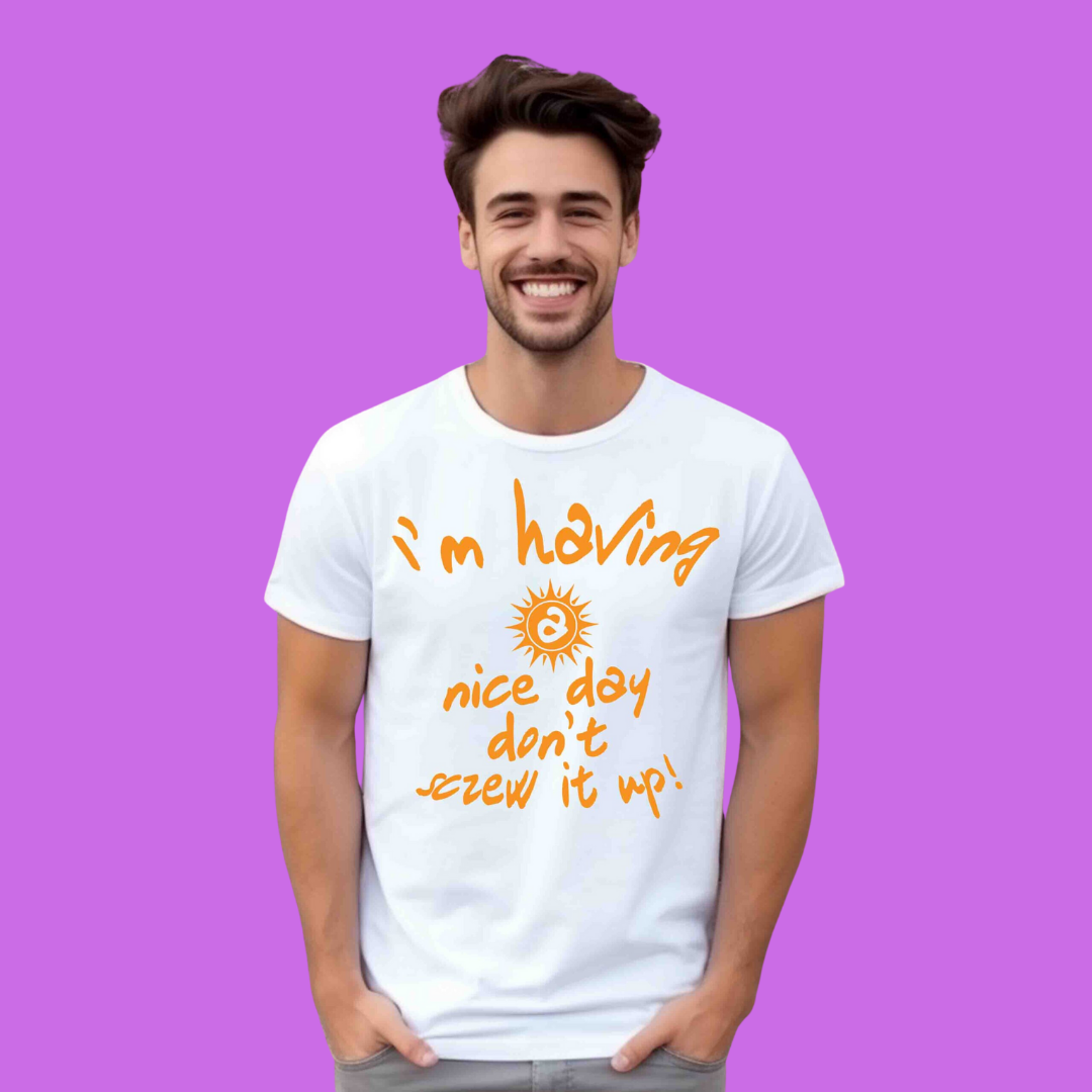 IM HAVING A NICE DAY - Vibe Wear