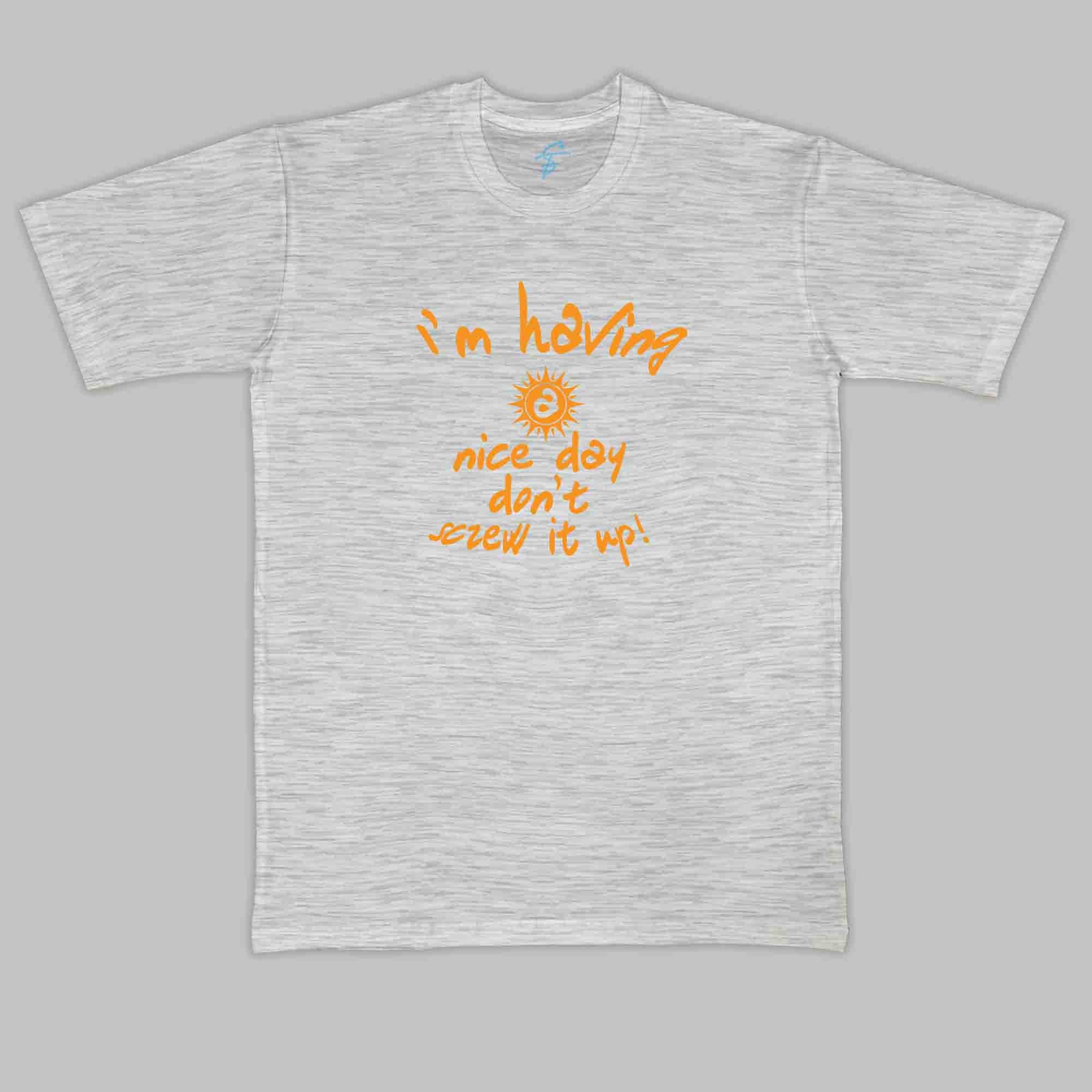 IM HAVING A NICE DAY - Cool Tees - Sitara Fashions