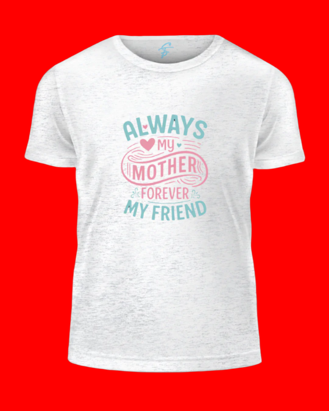 Mother's Day T-Shirt, Always My Mother Forever My Friend Design, 100% Cotton