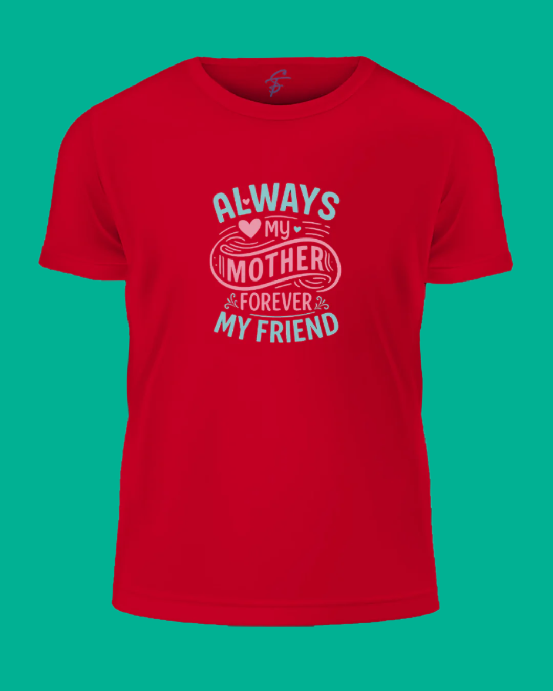 Mother's Day T-Shirt, Always My Mother Forever My Friend Design, 100% Cotton