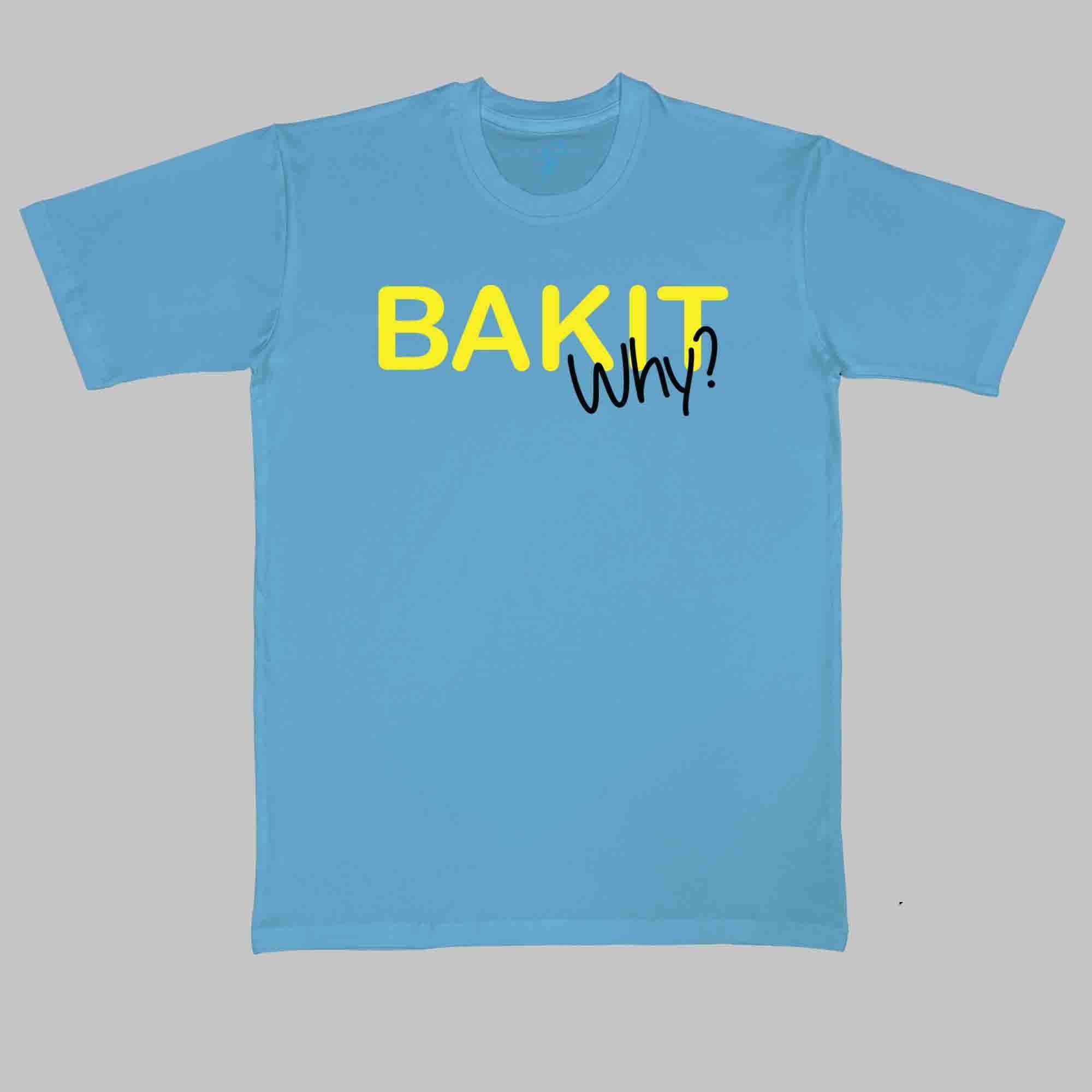 BAKIT WHY TSHIRT - Vibe Wear