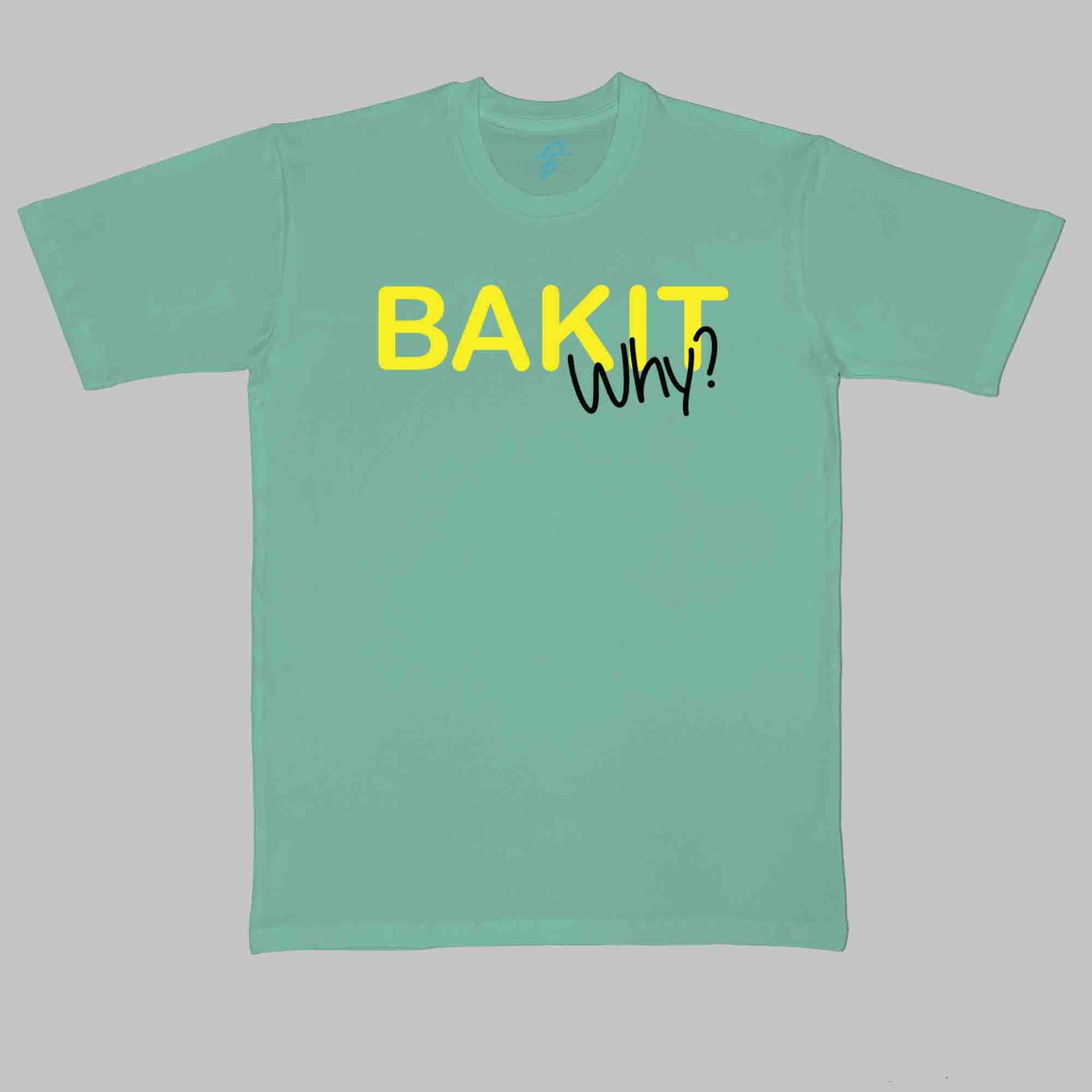 BAKIT WHY TSHIRT - Vibe Wear
