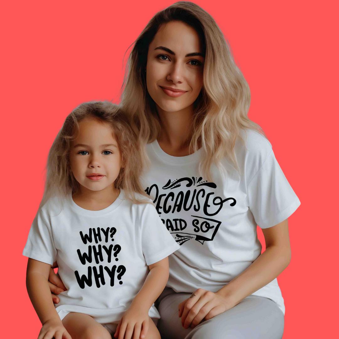 WHY WHY WHY TSHIRT- Mom & Me