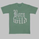 Born to be wild cool tees