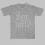 Born to be wild cool tees