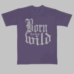 Born to be wild cool tees