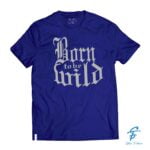 Born to be wild cool tees